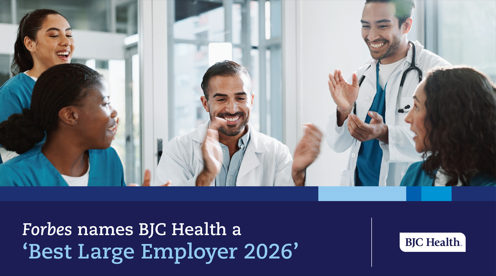 Five medical workers smiling and clapping in hospital uniforms in a graphic with text at the bottom that says: Forbes names BJC Health a 'Best Large Employer 2026 along with a BJC Health corporate logo.